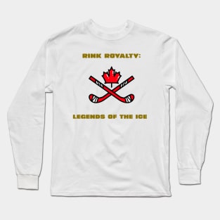 Rink Royalty: Legends of the Ice Hockey Long Sleeve T-Shirt